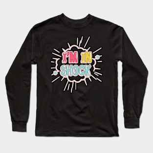 I'm in shock Long Sleeve T-Shirt